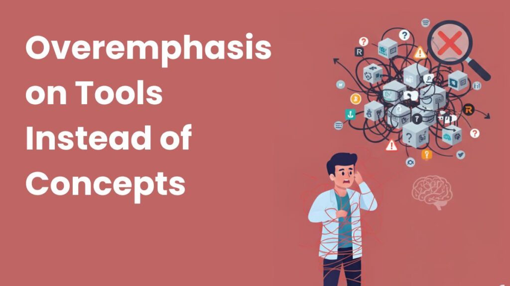 Overemphasis on Tools Instead of Concepts