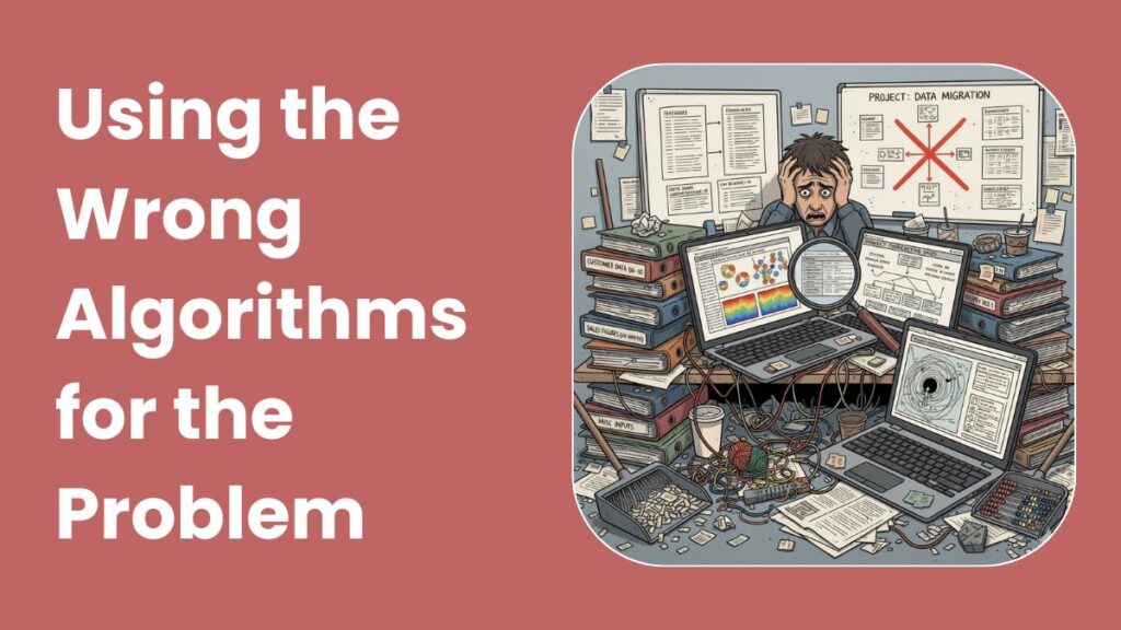 Using the Wrong Algorithms for the Problem